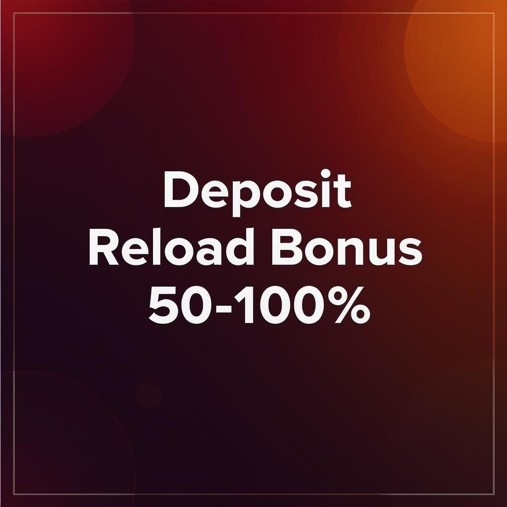 Deposit Reload Bonus 50-100%